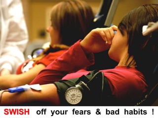 SWISH   off  your  fears  &  bad  habits  ! 