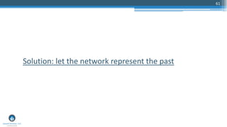 61
Solution: let the network represent the past
 