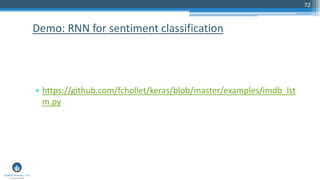 72
• https://github.com/fchollet/keras/blob/master/examples/imdb_lst
m.py
Demo: RNN for sentiment classification
 