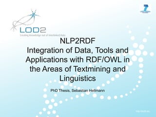 NLP2RDFIntegration of Data, Tools andApplicationswith RDF/OWL in the Areas of Textmining andLinguistics PhD Thesis, Sebastian Hellmann 