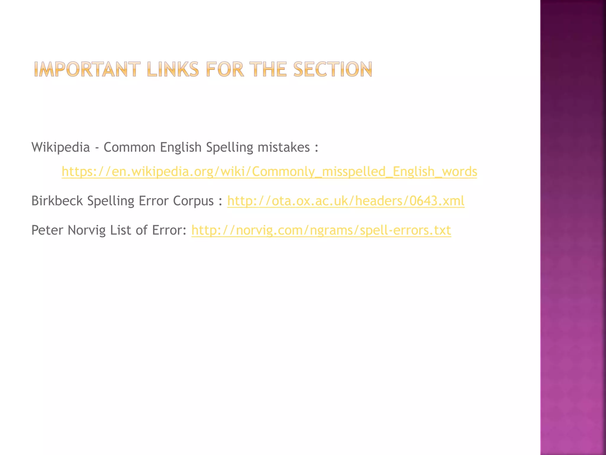 Wikipedia - Common English Spelling mistakes :
https://en.wikipedia.org/wiki/Commonly_misspelled_English_words
Birkbeck Spelling Error Corpus : http://ota.ox.ac.uk/headers/0643.xml
Peter Norvig List of Error: http://norvig.com/ngrams/spell-errors.txt
 