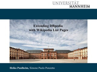 Extending DBpedia
with Wikipedia List Pages

10/22/13 Paulheim, Simone Paolo Simone Paolo Ponzetto
Heiko Paulheim, Ponzetto
Heiko

1

 