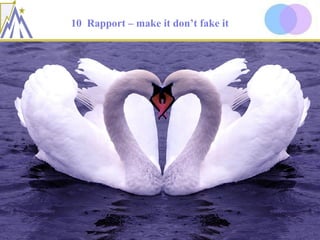 10 Rapport – make it don’t fake it




© Peter Parkes 2013                     46                 www.NLP4PM.com
 