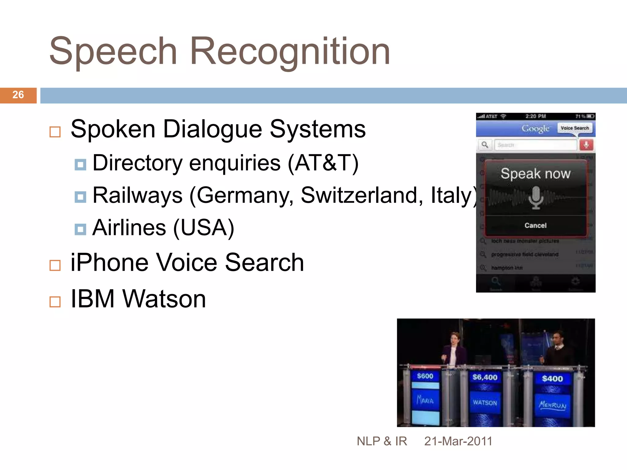 Terminology ExtractionDifferentiate between useful index terms and ‘noise’Help lexicographers identify new terminology:the C4 carbons of the nicotinamide ringsX-ray therapy vs. X-ray therapiesPAHO vs. Pan-American Health OrganizationTerm extraction systems process scientific papers to identify terminology, possibly comparing it with a known list21-Mar-201125NLP & IR
