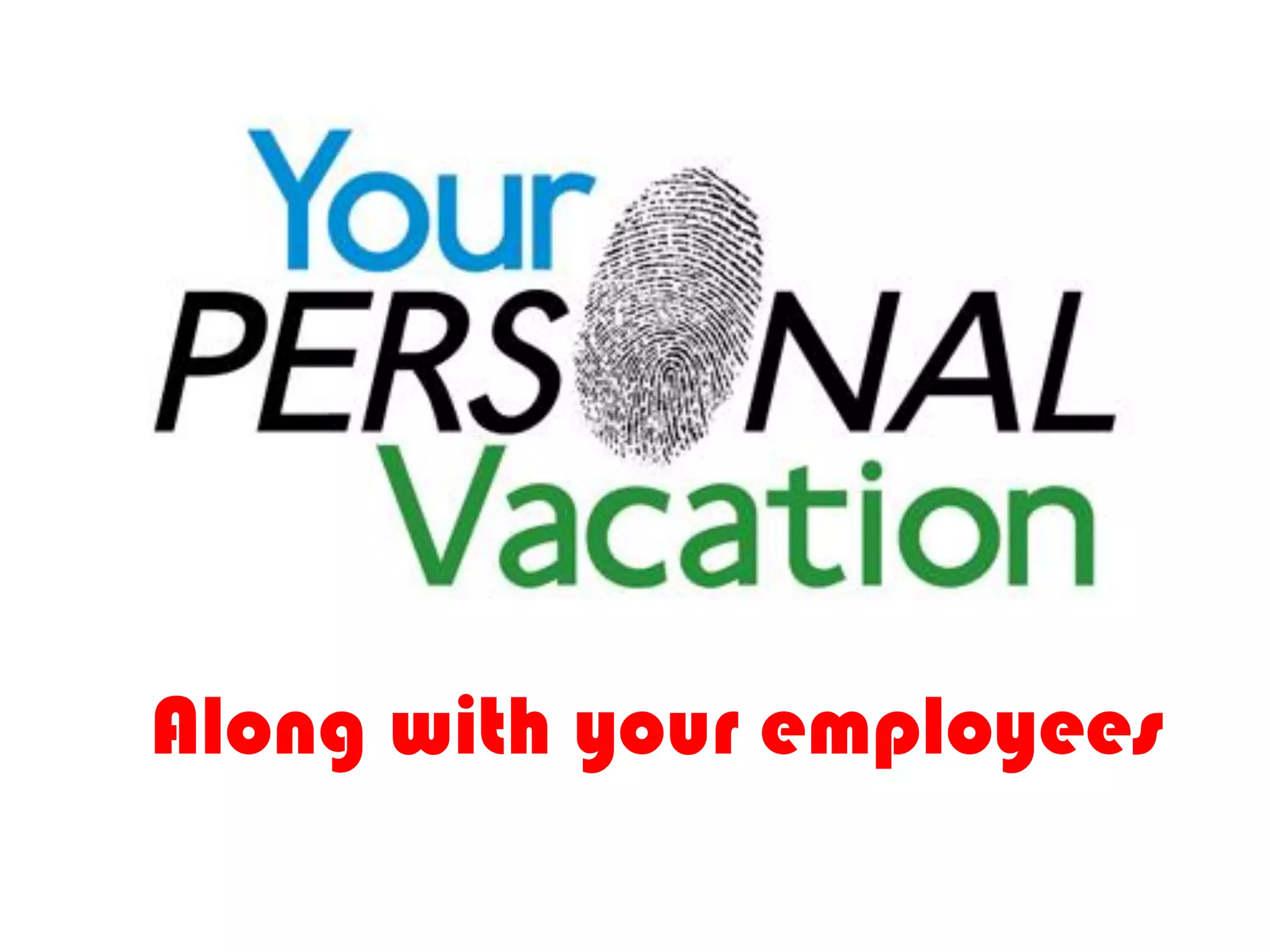 Along with your employees
 