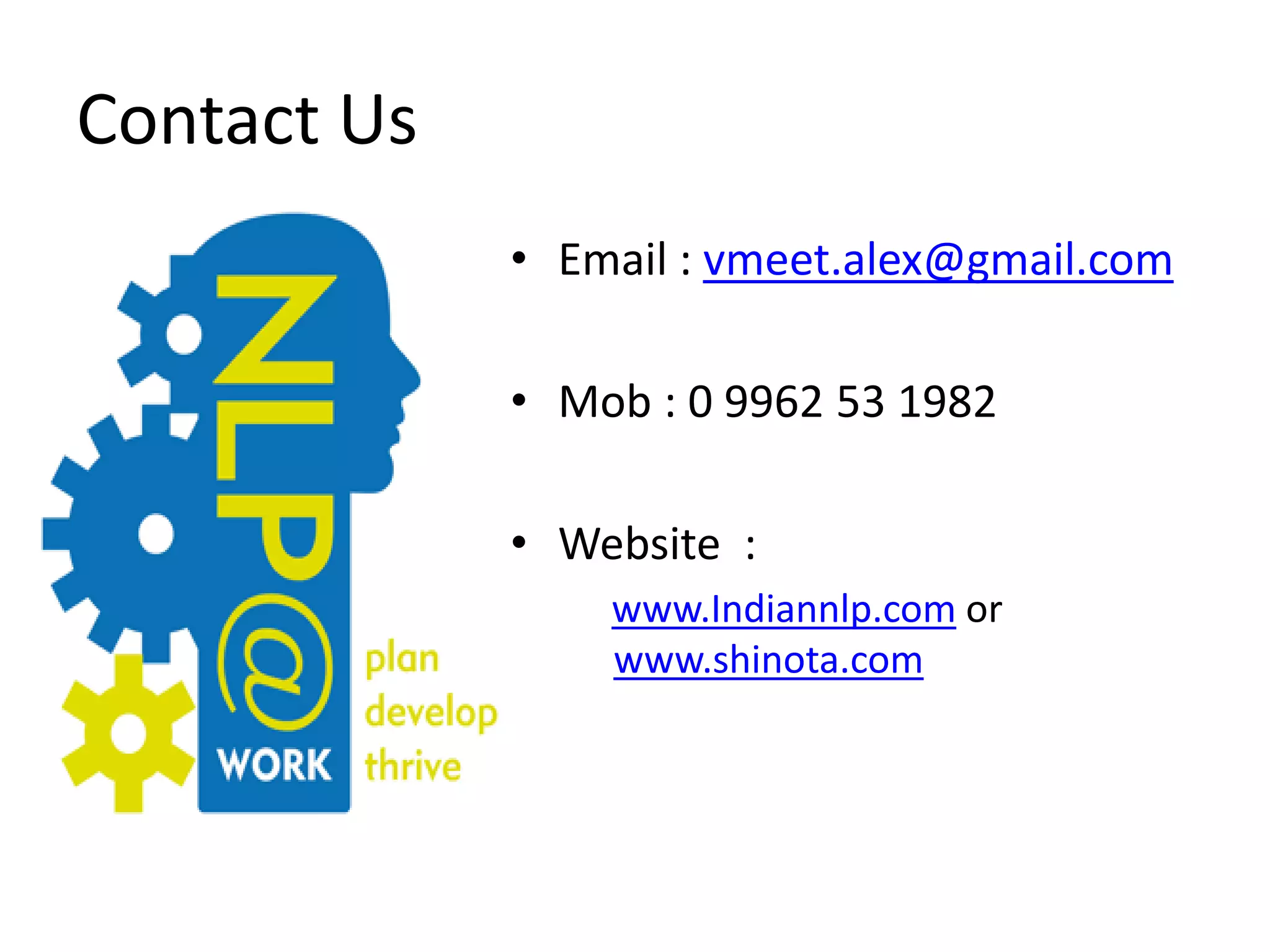 Contact Us
             • Email : vmeet.alex@gmail.com

             • Mob : 0 9962 53 1982

             • Website :
                 www.Indiannlp.com or
                 www.shinota.com
 