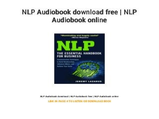 NLP Audiobook download free | NLP
Audiobook online
NLP Audiobook download | NLP Audiobook free | NLP Audiobook online
LINK IN PAGE 4 TO LISTEN OR DOWNLOAD BOOK
 
