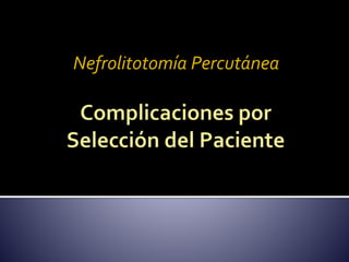 Nefrolitotomía Percutánea 
 