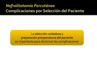 La selección cuidadosa y 
preparación preoperatoria del paciente 
es importante para disminuir las complicaciones 
 