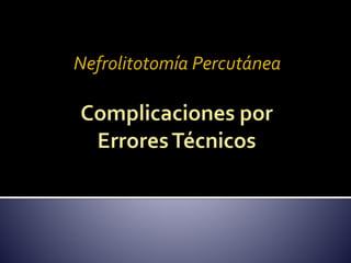 Nefrolitotomía Percutánea 
 