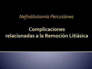 Nefrolitotomía Percutánea 
 