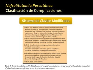 Sistema de Clavien Modificado 
Dindo D, Demartines N, Clavien PA. Classification of surgical complications: a new proposal with evaluation in a cohort 
of a 6336 patients and results of a survey. Ann Surg 2004;240:205–13. 
 