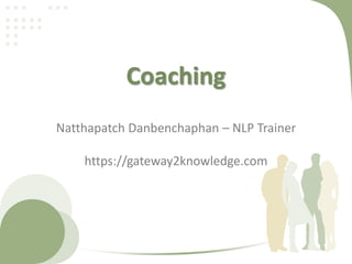 Coaching
Natthapatch Danbenchaphan – NLP Trainer
https://gateway2knowledge.com

 
