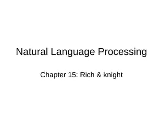 Natural Language Processing
Chapter 15: Rich & knight
 