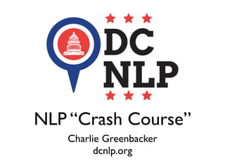 NLP “Crash Course”
Charlie Greenbacker
dcnlp.org
 