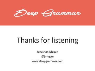 Thanks for listening
Jonathan Mugan
@jmugan
www.deepgrammar.com
 
