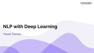NLP with Deep Learning
Yasuto Tamura
 