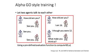 Hung-yi Lee : RL and GAN for Sentence Generation and Chat-bot
 