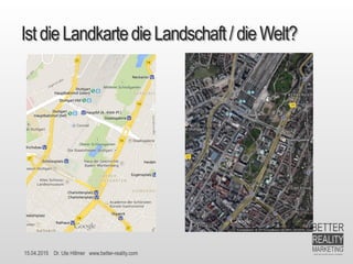 15.04.2015 Dr. Ute Hillmer www.better-reality.com
IstdieLandkartedieLandschaft/ dieWelt?
 