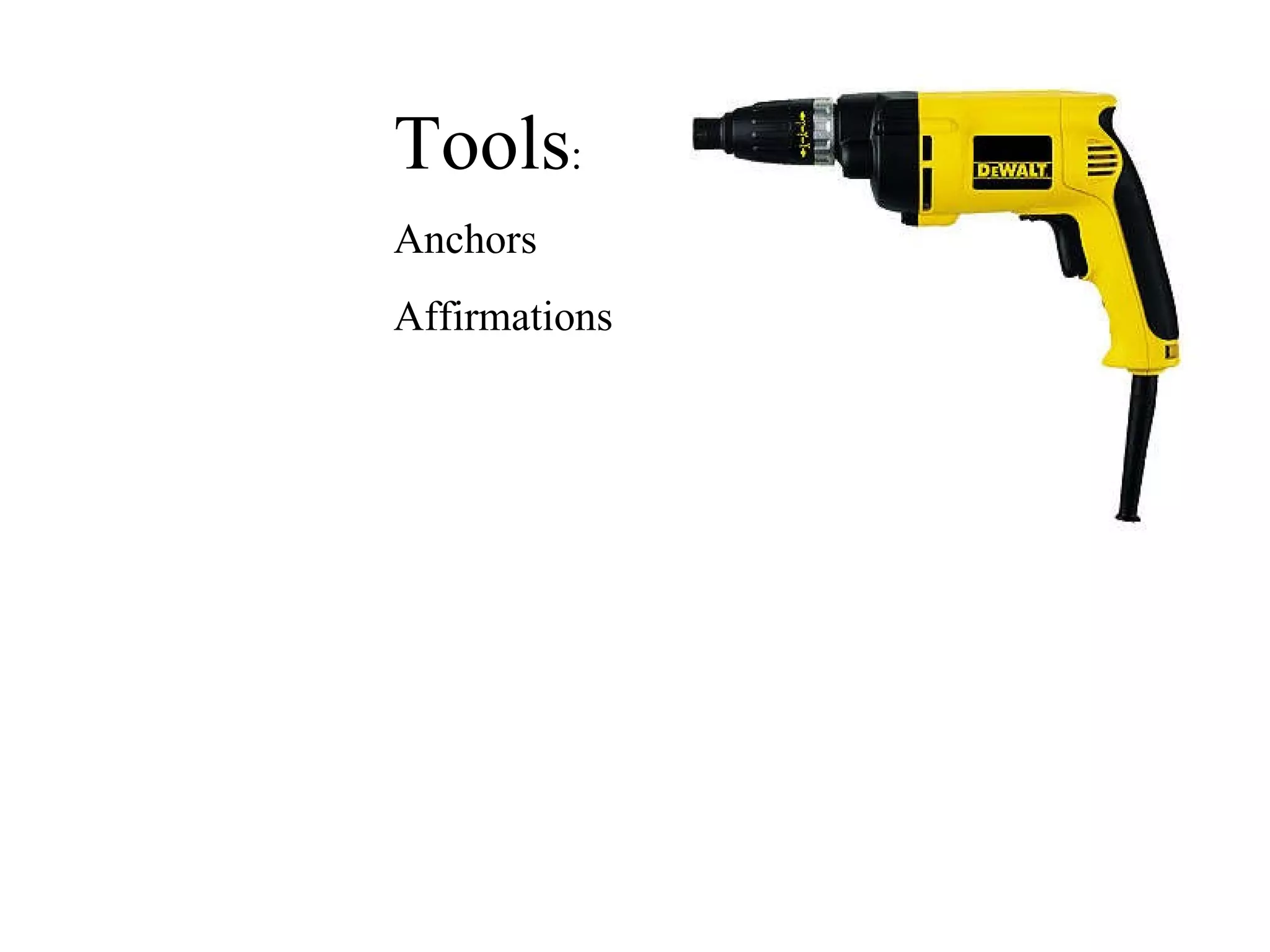Tools :  Anchors  Affirmations 