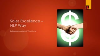 Sales Excellence –
NLP Way
By Balasubramanian NLP Practitioner
 