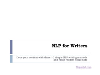 NLP for Writers
Dope your content with these 10 simple NLP writing methods
and make readers want more
Repairtxt.com
 