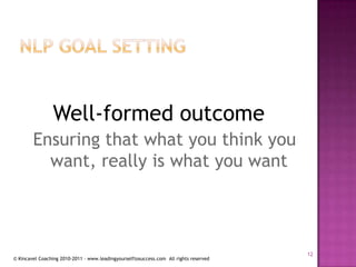 Nlp goal settingWell-formed outcomeEnsuring that what you think you want, really is what you want12