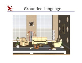 Grounded	
  Language
	
  
 