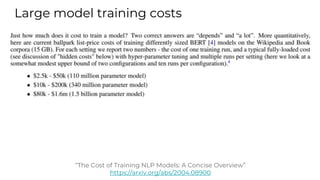 Large model training costs
“The Cost of Training NLP Models: A Concise Overview”
https://arxiv.org/abs/2004.08900
 