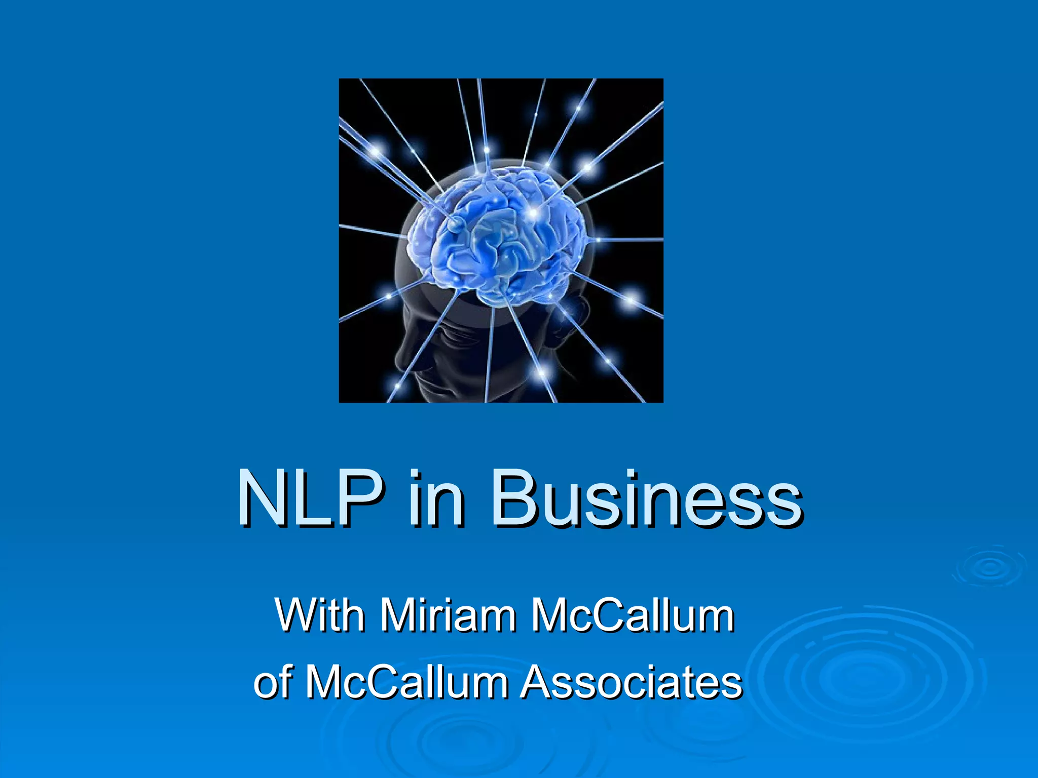 NLP in Business
 With Miriam McCallum
of McCallum Associates
 