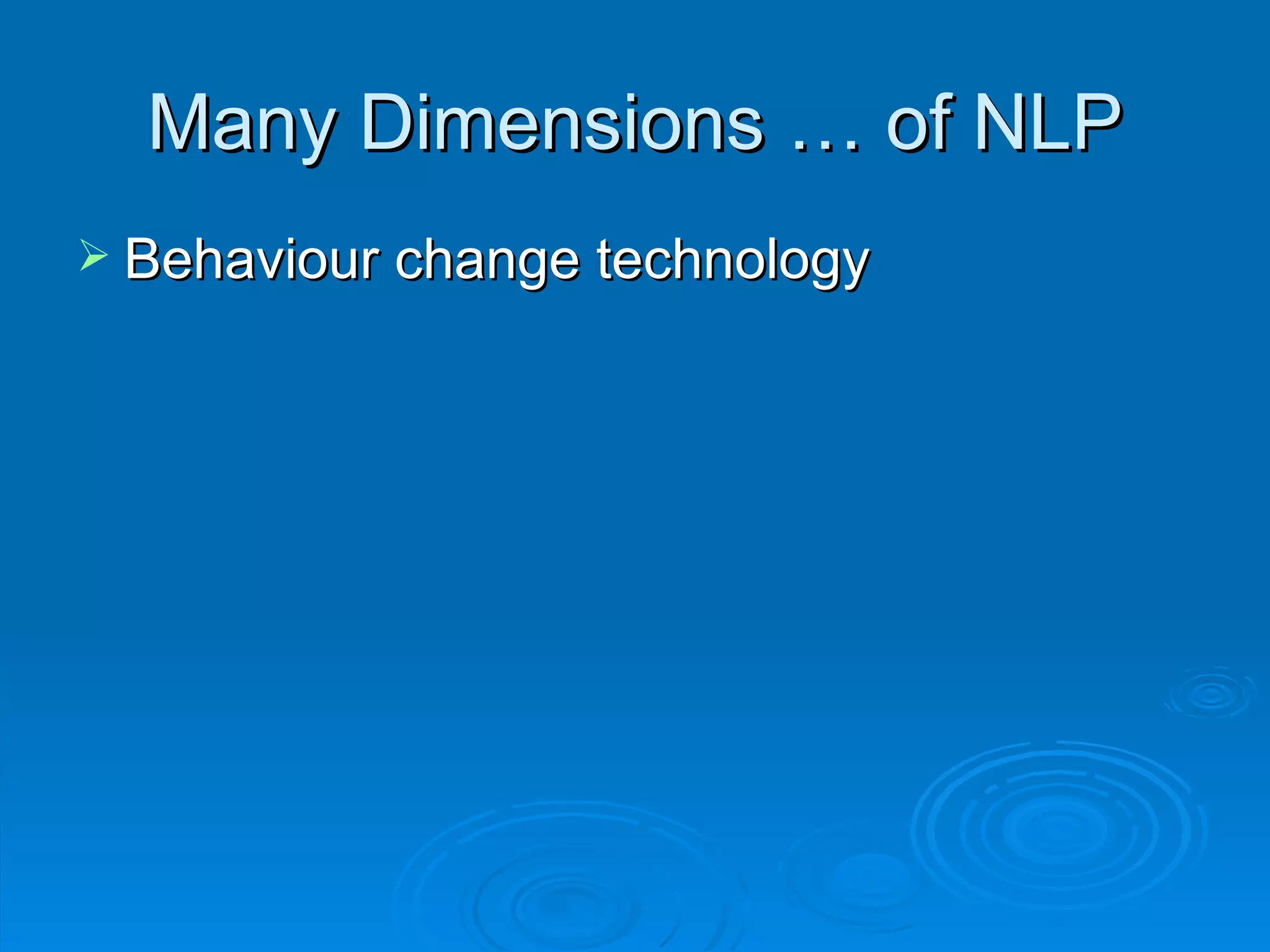 Many Dimensions … of NLP
 Behaviour change technology
 