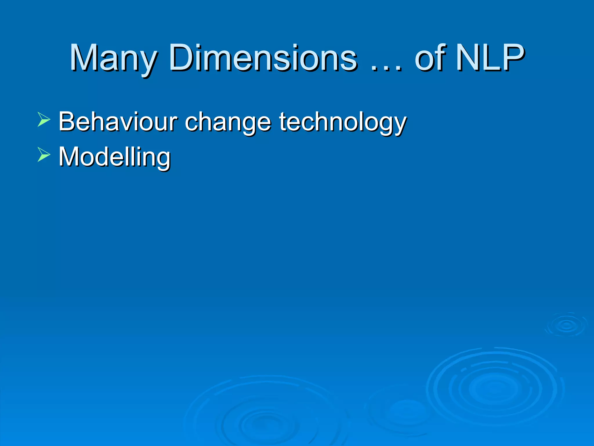 Many Dimensions … of NLP
 Behaviour change technology
 Modelling
 