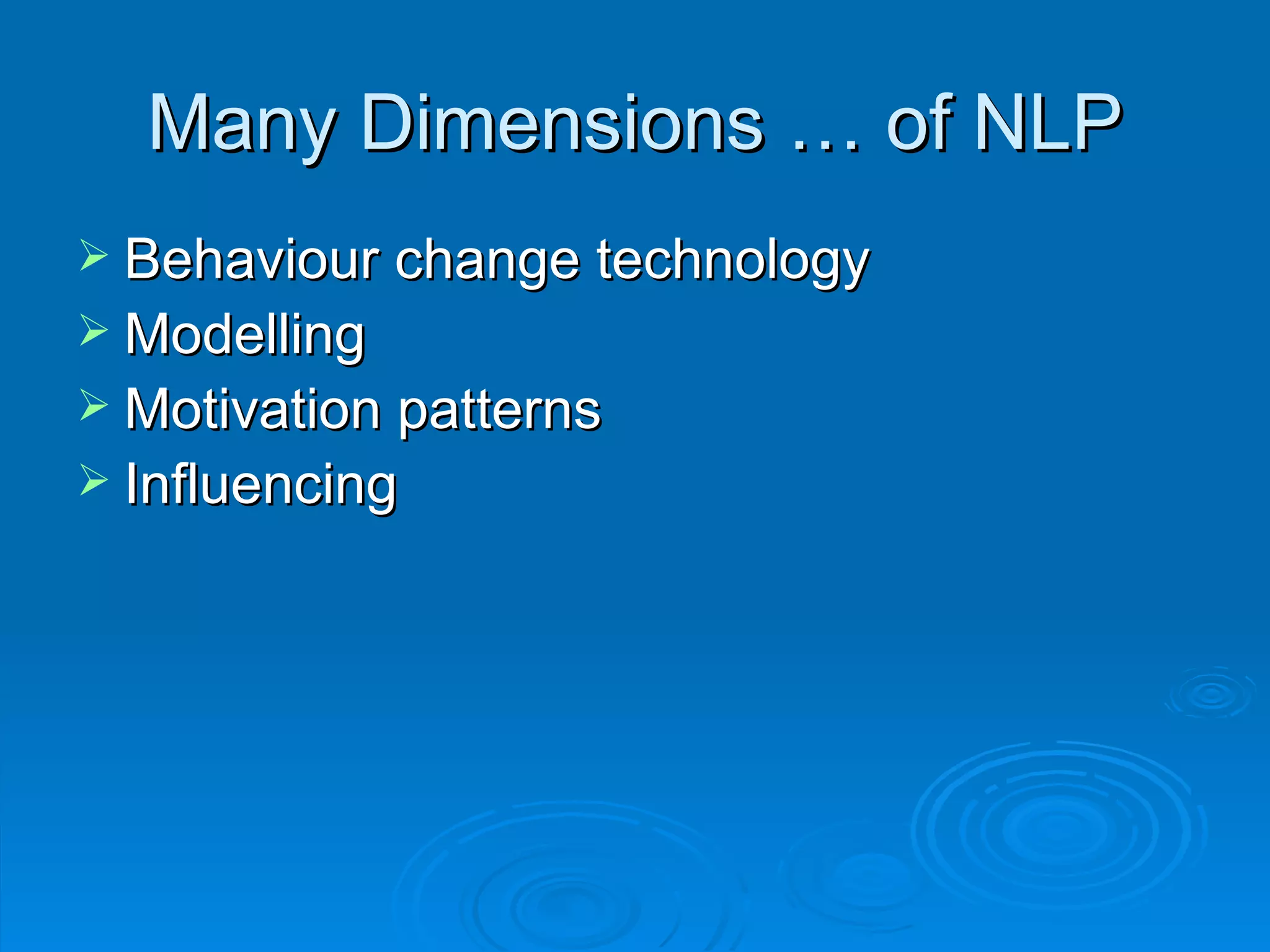 Many Dimensions … of NLP
 Behaviour change technology
 Modelling
 Motivation patterns
 Influencing
 