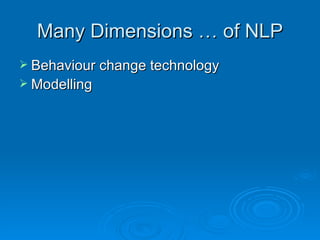 Many Dimensions … of NLP
 Behaviour change technology
 Modelling
 