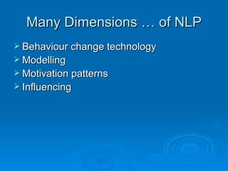 Many Dimensions … of NLP
 Behaviour change technology
 Modelling
 Motivation patterns
 Influencing
 