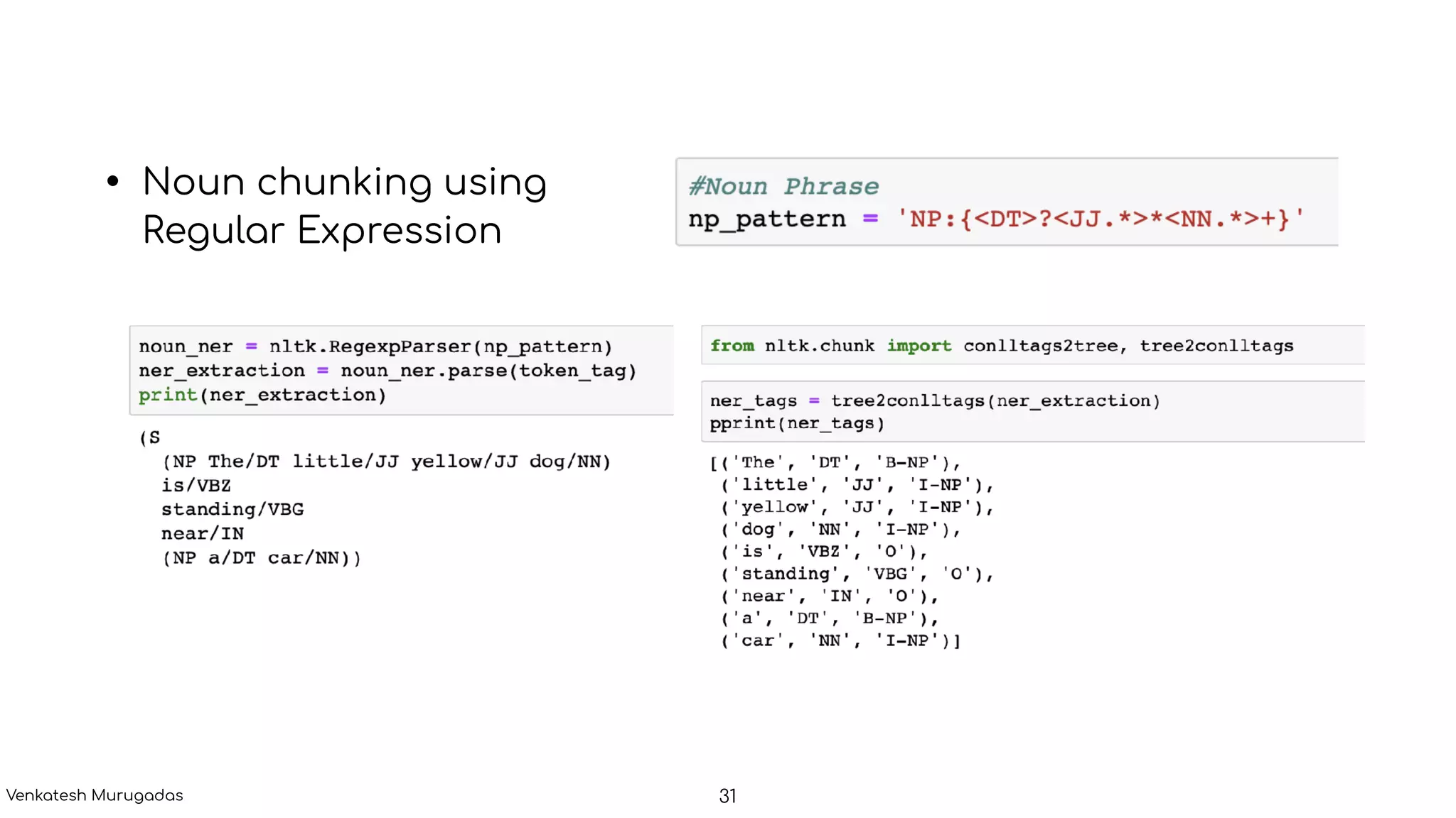 • Noun chunking using
Regular Expression
31Venkatesh Murugadas
 