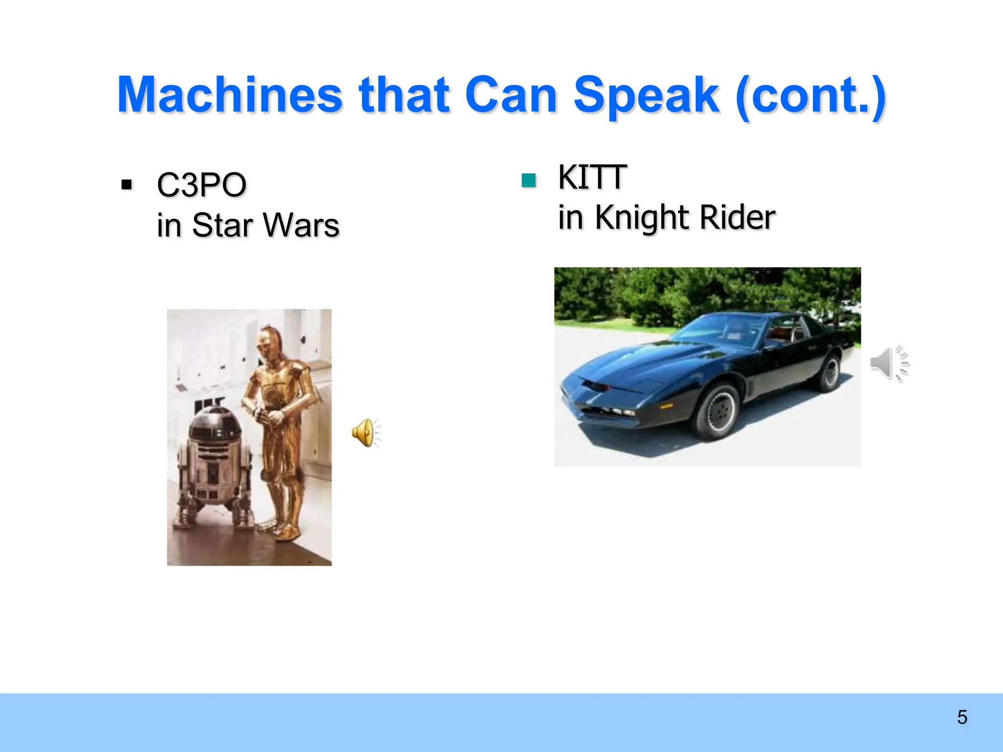 5  C3PO in Star Wars Machines that Can Speak (cont.)  KITT in Knight Rider 