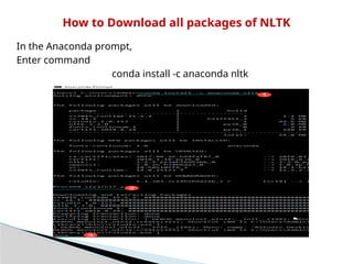 How to Download all packages of NLTK
In the Anaconda prompt,
Enter command
conda install -c anaconda nltk
 