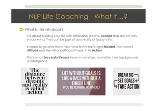 !  What is this all about?
5
It is about building your life with attainable dreams. Dreams that are not only
in your mind. They can be part of your reality of today’s life.
In order to go after them, you need first to have right Mindset. The correct
Attitude and the will of putting all these, in to Action!
This is what Successful People have in common, no matter their backgrounds
or intelligence.
 