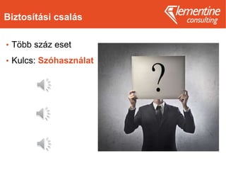 Biztosítási csalás
• Több száz eset
• Kulcs: Szóhasználat
 