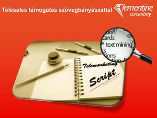 Telesales támogatás szövegbányászattal
 