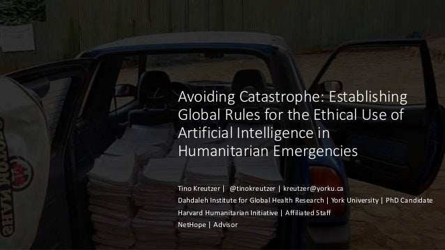 Avoiding Catastrophe: Establishing
Global Rules for the Ethical Use of
Artificial Intelligence in
Humanitarian Emergencies...