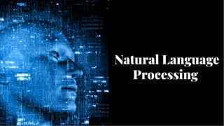Natural Language
Processing
Natural Language
Processing
 