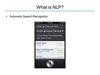 What is NLP?
Automatic Speech Recognition
 