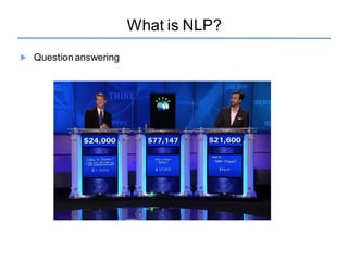 What is NLP?
Question answering
 