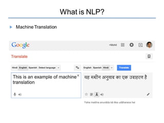 What is NLP?
MachineTranslation
 