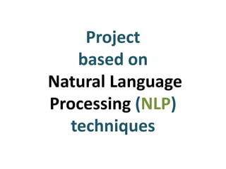 Project based on
Natural Language Processing
(NLP) techniques
 