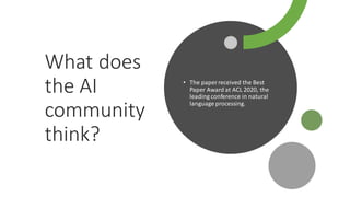 What does
the AI
community
think?
• The paper received the Best
Paper Award at ACL 2020, the
leading conference in natural
language processing.
 