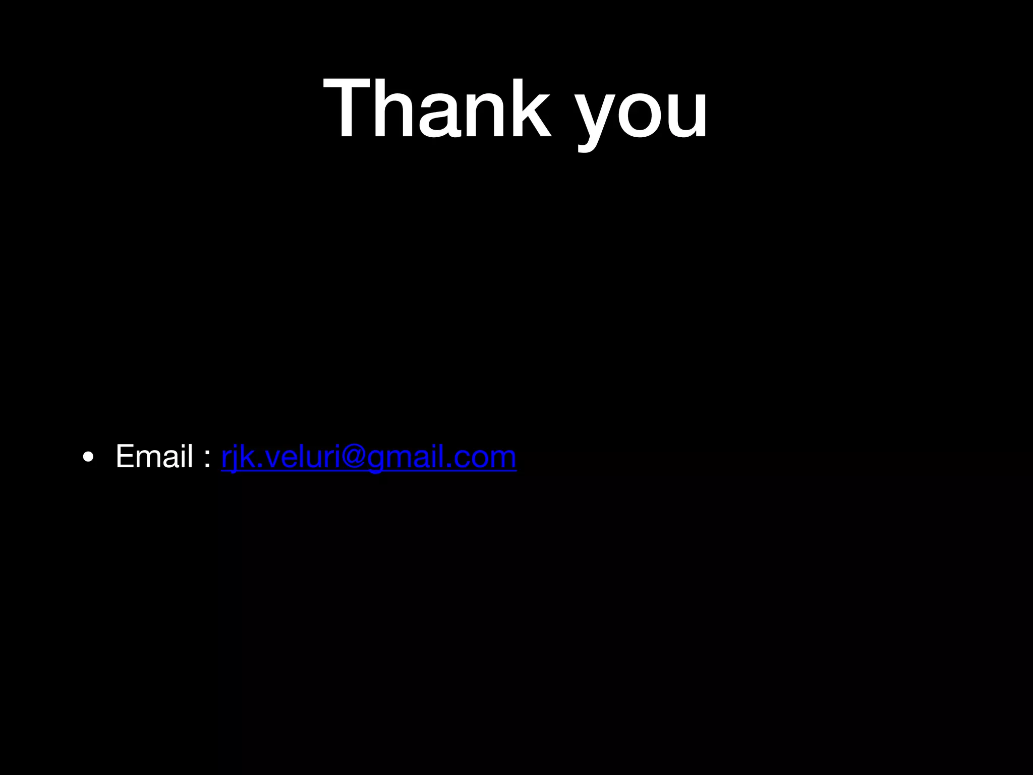 Thank you
• Email : rjk.veluri@gmail.com
 