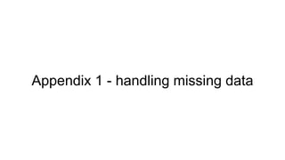 Appendix 1 - handling missing data
 